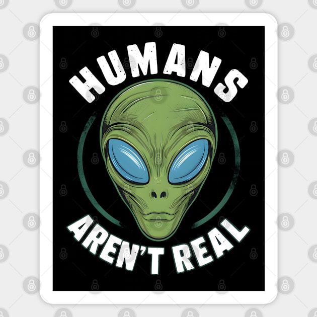 Humans Aren’t Real” - Alien Believer Magnet by MakerMind8.2